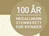 100 år med allmenn stemmerett for kvinner