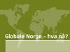 Les Støres innledning til artikkelsamlingen "Globale Norge - hva nå?"