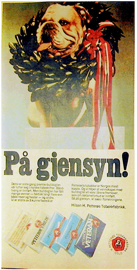 Figur 6.30 På gjensyn!
  H. Petterøe
 Tobakkfabrikk, juni,1975. En siste hilsen fra bulldogen til Petterøe
 før reklameforbudet satte en stopper for all reklame.