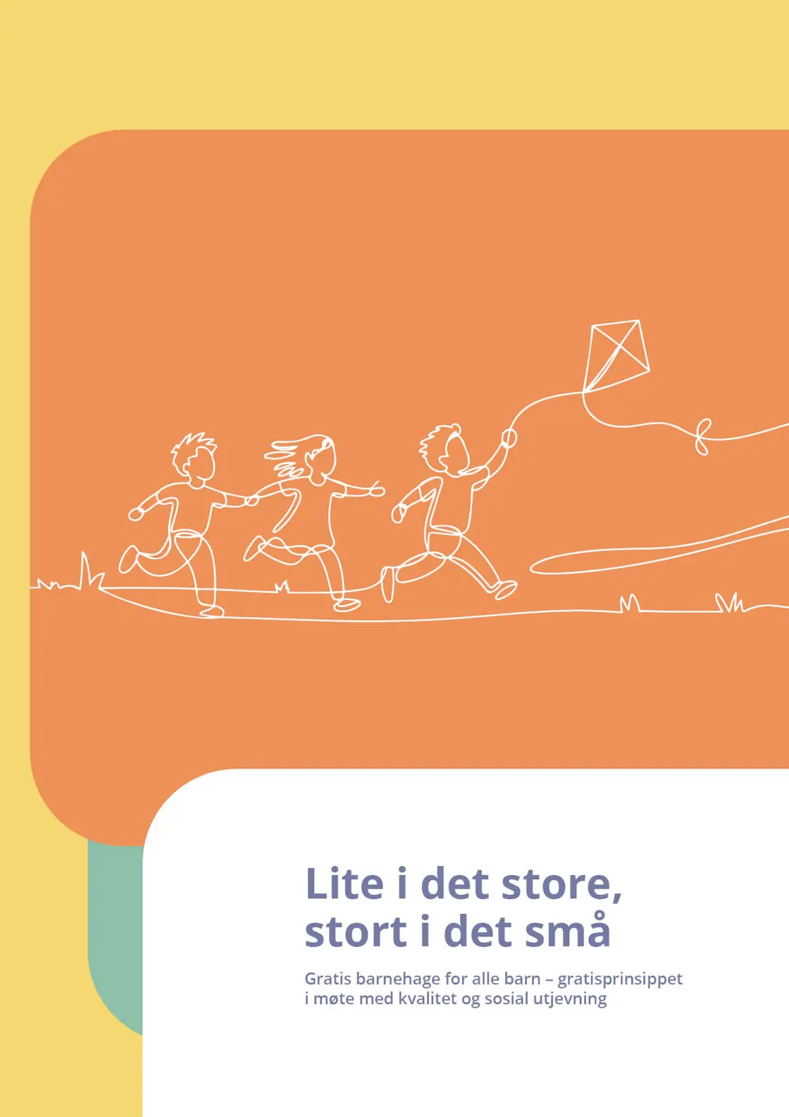 Forsiden til rapporten Lite i det store stort i det små - Gratis barnehage.