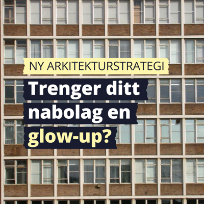 Bilde av en boligblokk med teksten: Ny arkitekturstrategi. Trenger ditt nabolag en glow up?