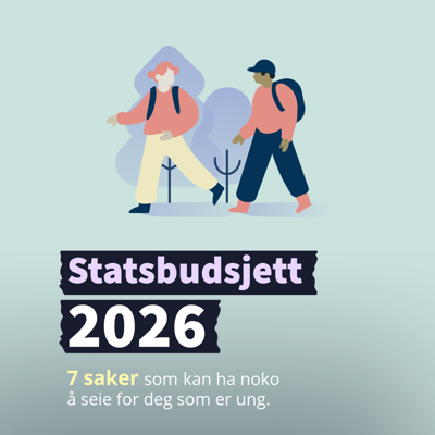 Illustrasjon av to unge mennesker som går tur. Tekst i bildet: Statsbudsjett 2026. 7 saker som kan ha noko å seie for deg som er ung.