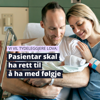 Eit par sit med eit nyfødt barn på arma Tekst i bildet: vi vil tydeleggjere lova. Pasientar skal ha rett til å ha med følgje