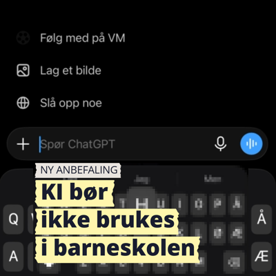 Bilde av KI-assistent hvor det står et spørsmål. Tekst i bildet: Ny anbefaling. KI bør ikke brukes i barneskolen.