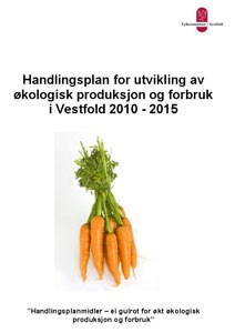 Forside Handlingsplan for utvikling av økologisk produksjon og forbruk i Vestfold 2010-2015